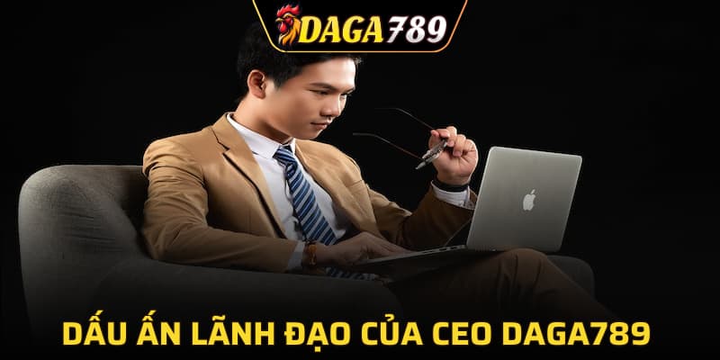 Dấu ấn lãnh đạo của CEO DAGA789