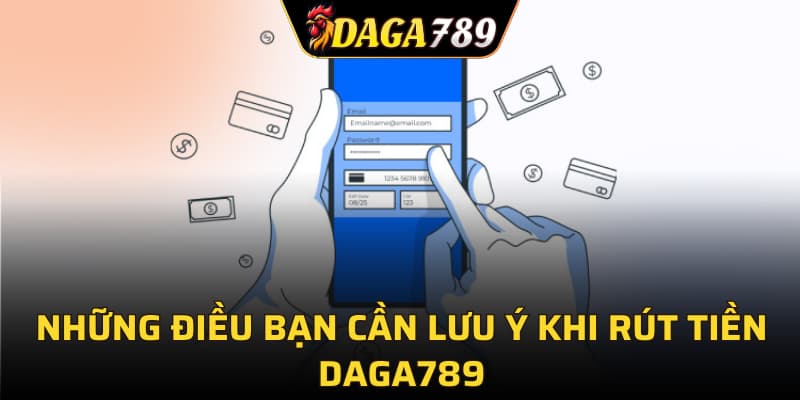 Những điều bạn cần lưu ý khi rút tiền DAGA789
