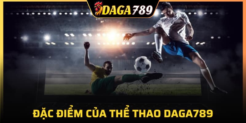Đặc điểm của thể thao DAGA789