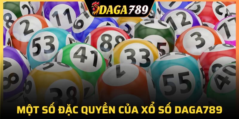 Một số đặc quyền của xổ số DAGA789